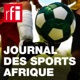 Le tour d'horizon de l'actualité sportive africaine