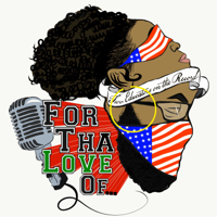 For Tha Love Of podcast