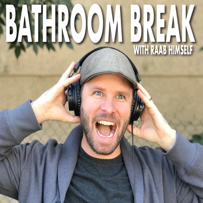 Bathroom Break Podcast with Raab Himself Bathroom Break Podcast with Raab Himself