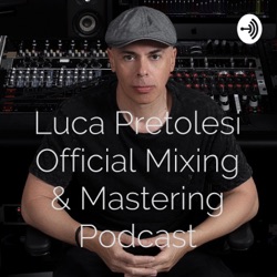 Luca Pretolesi Official Mixing & Mastering Podcast 