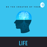 You Are The Creator Of Your Life podcast