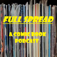 Full Spread: A Comic Book Podcast podcast