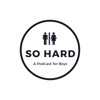 So Hard - A Sexuality Podcast for Men artwork