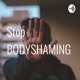 Stop BODYSHAMING