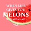 When Life Gives You Melons artwork