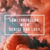 Semi Irregular with Denise and Lucy artwork