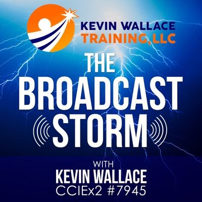 The Broadcast Storm, with Kevin Wallace, CCIEx2 #7945 (R/S and Collaboration) The Broadcast Storm, with Kevin Wallace, CCIEx2 #7945 (R/S and Collaboration)
