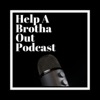 Help A Brotha Out Podcast artwork