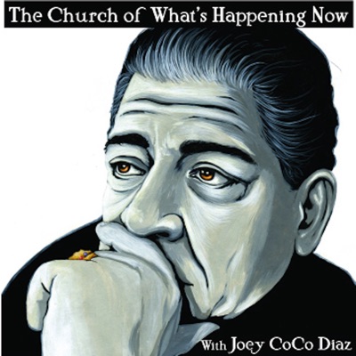 The Church of What's Happening Now: With Joey Coco Diaz The Church of What's Happening Now: With Joey Coco Diaz
