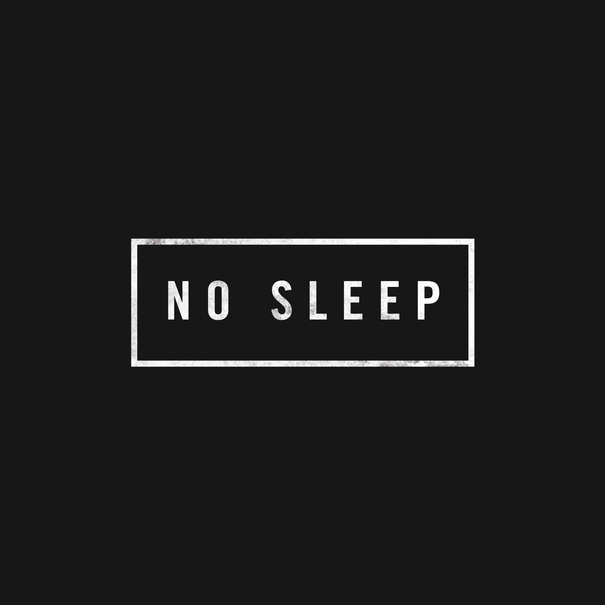 No sleep