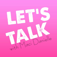 Let's Talk with Maci Danielle podcast