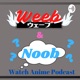 Weeb and Noob Watch Anime Podcast