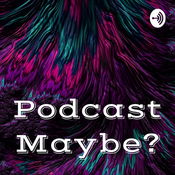Podcast Maybe? Artwork