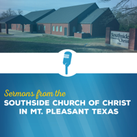 Southside church of Christ in Mt. Pleasant Texas podcast