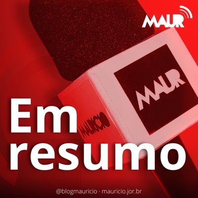 Em Resumo - O Podcast do Blog do Maurício Araya Em Resumo - O Podcast do Blog do Maurício Araya
