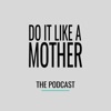DO IT LIKE A MOTHER - The Podcast artwork