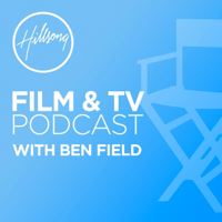 Hillsong Film & TV Podcast with Ben Field podcast