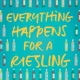 Everything Happens For A Riesling - A Wine Podcast