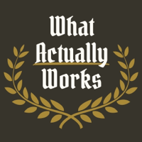 What Actually Works podcast