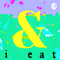& i eat! podcast