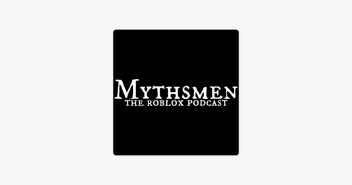 Mythsmen The Roblox Podcast On Apple Podcasts - roblox myths podcast