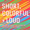 Short, Colorful and Loud artwork