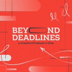 Beyond Deadlines: A Creative Producer's Chat - with Ruby Valls