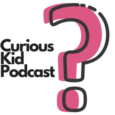 Curious Kid Podcast Curious Kid Podcast