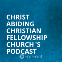 CHRIST ABIDING CHRISTIAN FELLOWSHIP Church 's Podcast