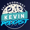 Say Goodnight Kevin Podcast artwork