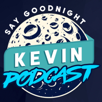 Say Goodnight Kevin Podcast podcast