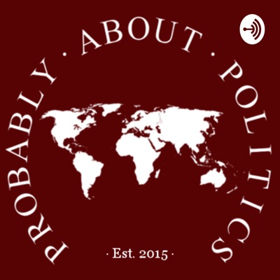Probably About Politics Podcast Probably About Politics Podcast