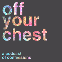 Off Your Chest Podcast podcast