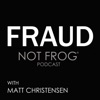Fraud Not Frog Podcast with Matt Christensen artwork