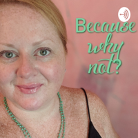 Because Why Not? podcast