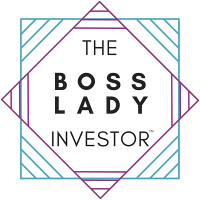 The Boss Lady Investor™ Podcast The Boss Lady Investor™ Podcast