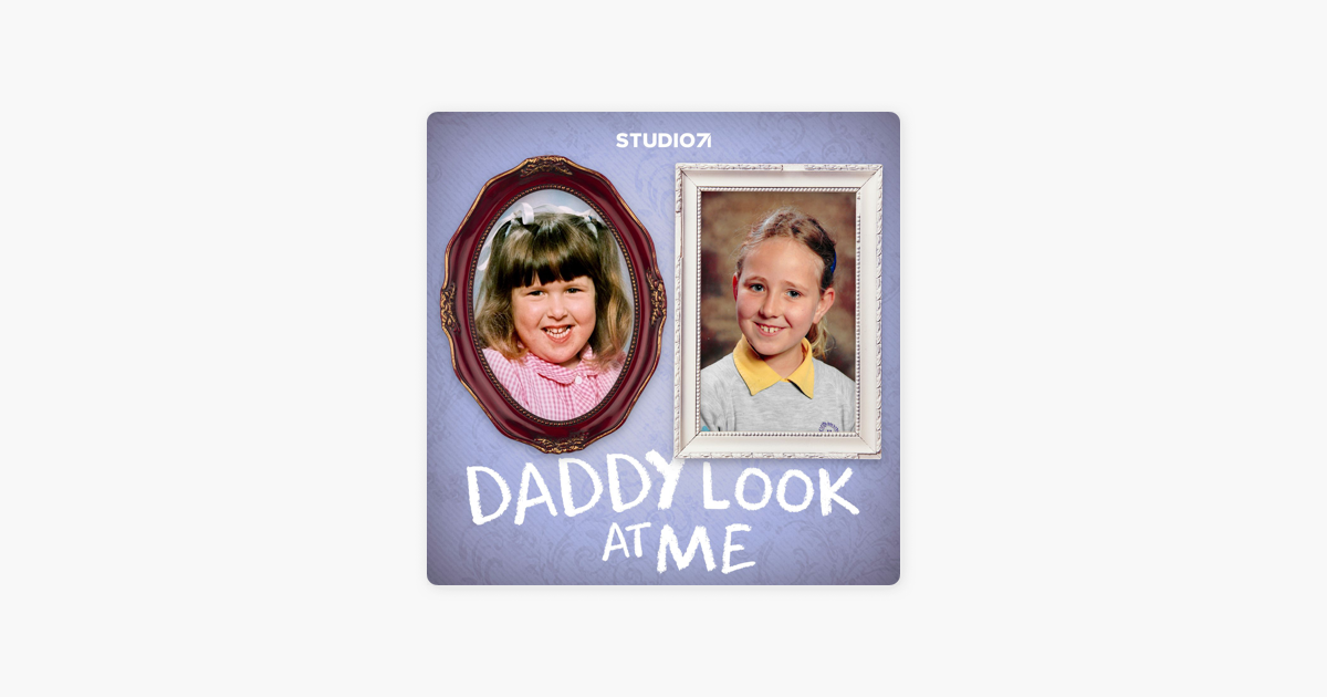 ‎Daddy Look At Me on Apple Podcasts