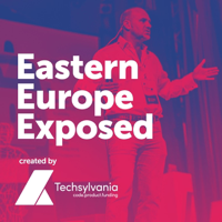 Eastern Europe Exposed - A podcast about startups, founders and investors, created by Techsylvania podcast