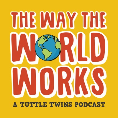 The Way the World Works: A Tuttle Twins Podcast for Families The Way the World Works: A Tuttle Twins Podcast for Families