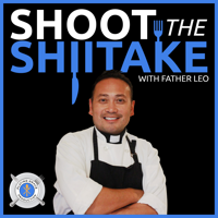 Shoot The Shiitake with Father Leo podcast