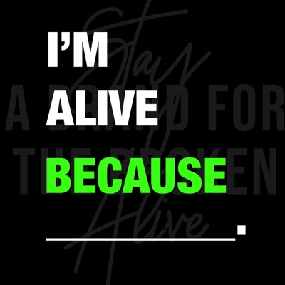 I'm Alive Because I'm Alive Because