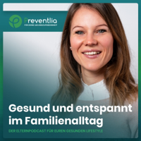 Gesund und entspannt im Familenalltag - Der Elternpodcast von Preventlia podcast