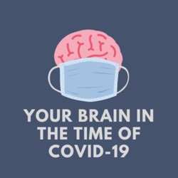 Your Brain in the Time of COVID-19