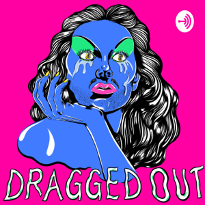 Dragged Out podcast