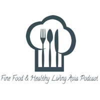 Fine Food and Healthy Living Asia podcast