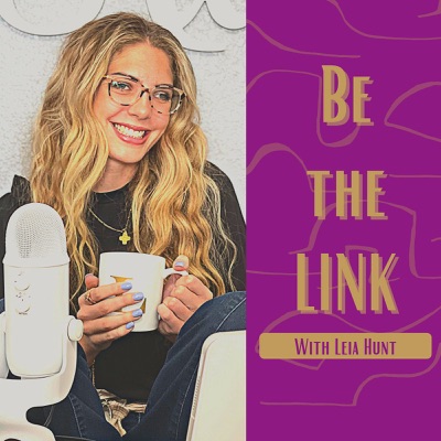 Be The Link Podcast with Leia Hunt