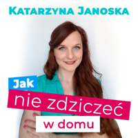 Jak nie zdziczeć w domu podcast