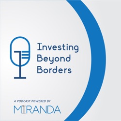 MIRANDA Investing Beyond Borders - Episode #77