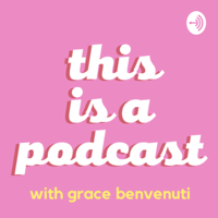 this is a podcast with grace benvenuti podcast