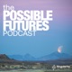 The Possible Futures Podcast